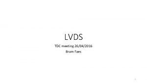 LVDS TDC meeting 26042016 Bram Faes 1 TX