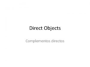 Direct Objects Complementos directos Lets start with English