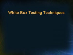 WhiteBox Testing Techniques Definition of WhiteBox Testing Testing WhiteBox Testing Techniques Definition of WhiteBox Testing Testing