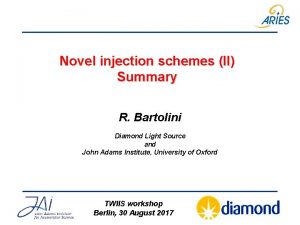 Novel injection schemes II Summary R Bartolini Diamond