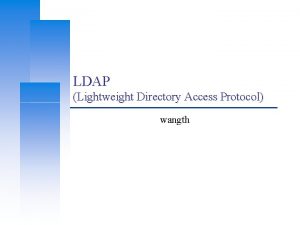 LDAP Lightweight Directory Access Protocol wangth Computer Center