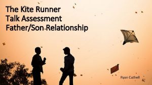 The Kite Runner Talk Assessment FatherSon Relationship Ryan