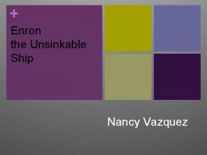 Enron the Unsinkable Ship Nancy Vazquez Overview n