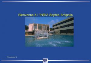 Bienvenue l INRIA Sophia Antipolis Prsentation mars 02