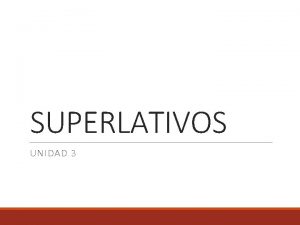 SUPERLATIVOS UNIDAD 3 Comparativos de Desigualdad X ms