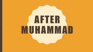 AFTER MUHAMMAD RISE OF CALIPHS Leader of Muslim