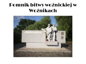 Pomnik bitwy wonickiej w Wonikach Historia Atak wojsk