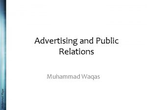 Advertising and Public Relations Muhammad Waqas Muhammad Waqas