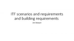 ITF scenarios and requirements and building requirements Jim