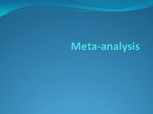 Metaanalysis Types of reviews Narrative review vs metaanalysis