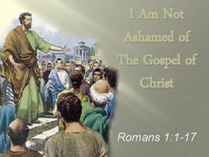 I Am Not Ashamed of The Gospel of