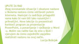 UPUTE ZA RAD Zbog novonastale situacije i obustave