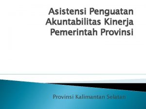 Asistensi Penguatan Akuntabilitas Kinerja Pemerintah Provinsi Kalimantan Selatan