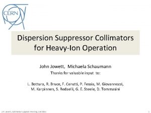 Dispersion Suppressor Collimators for HeavyIon Operation John Jowett