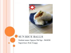 SUN RICE BALLS Student name Nguyen Thi Nga