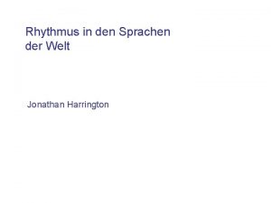 Rhythmus in den Sprachen der Welt Jonathan Harrington