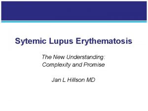 Sytemic Lupus Erythematosis The New Understanding Complexity and