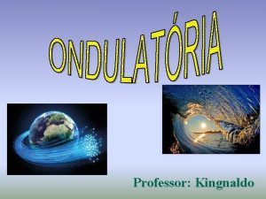 Professor Kingnaldo ONDA Perturbao provocada num meio que