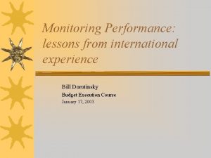 Monitoring Performance lessons from international experience Bill Dorotinsky