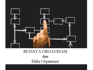 BUDAYA ORGANISASI dan Etika Organisasi 1 MACAMMACAM DEFINISI