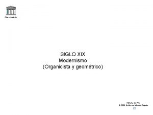 Claseshistoria SIGLO XIX Modernismo Organicista y geomtrico Historia