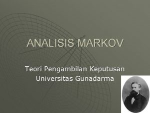 ANALISIS MARKOV Teori Pengambilan Keputusan Universitas Gunadarma Pendahuluan