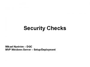 Security Checks Mikael Nystrm DGC MVP Windows Server