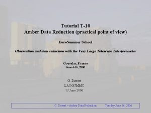 Tutorial T10 Amber Data Reduction practical point of