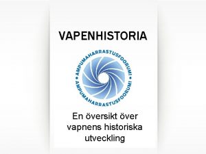 VAPENHISTORIA En versikt ver vapnens historiska utveckling VAPENHISTORIA