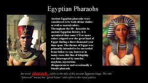 Egyptian Pharaohs Ancient Egyptian pharaohs were considered to