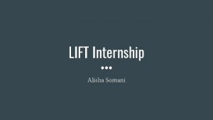 LIFT Internship Alisha Somani Introduction A B LIFT