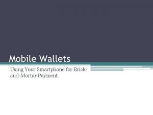 Mobile Wallets Using Your Smartphone for BrickandMortar Payment