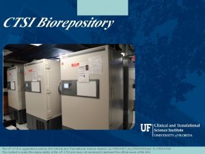 CTSI Biorepository The UF CTSI is supported in