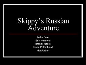Skippys Russian Adventure Kaitie Euler Erin Heinhold Brandy