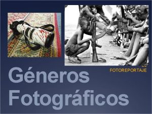 EL FOTOREPORTAJE Gneros Fotogrficos Qu es el Fotoreportaje