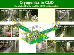 Cryogenics in CLIO Masatake Ohashi and the LCGT