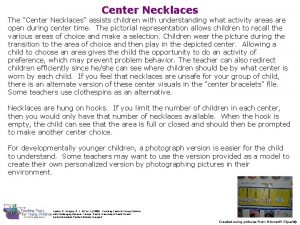 Center Necklaces The Center Necklaces assists children with