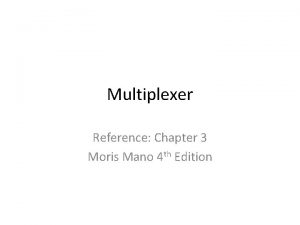 Multiplexer Reference Chapter 3 Moris Mano 4 th