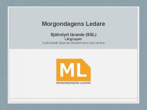 Morgondagens Ledare Sjlvstyrt lrande SSL Lrgrupper Individuellt lrande