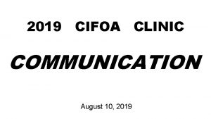 2019 CIFOA CLINIC COMMUNICATION August 10 2019 COMMUNICATION