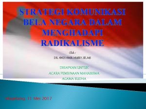 STRATEGI KOMUNIKASI BELA NEGARA DALAM MENGHADAPI RADIKALISME Oleh