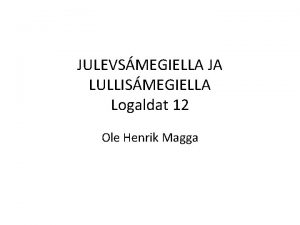 JULEVSMEGIELLA JA LULLISMEGIELLA Logaldat 12 Ole Henrik Magga