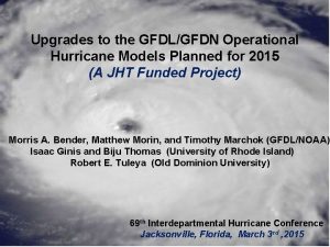 Upgrades to the GFDLGFDN Operational Hurricane Models Planned