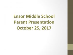 Ensor Middle School Parent Presentation October 25 2017