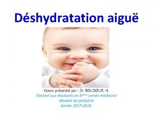 Dshydratation aigu Cours prsent par Dr BOUDOUR H
