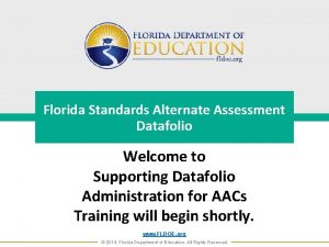 Florida Standards Alternate Assessment Datafolio Welcome to Supporting