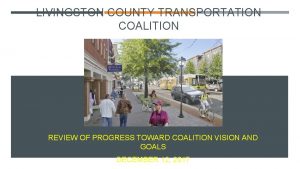 LIVINGSTON COUNTY TRANSPORTATION COALITION REVIEW OF PROGRESS TOWARD