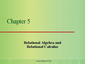 Chapter 5 Relational Algebra and Relational Calculus Pearson