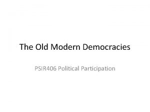 The Old Modern Democracies PSIR 406 Political Participation