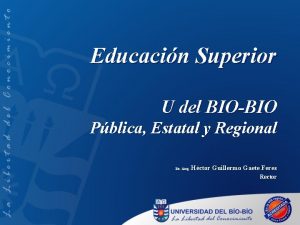 Educacin Superior U del BIOBIO Pblica Estatal y